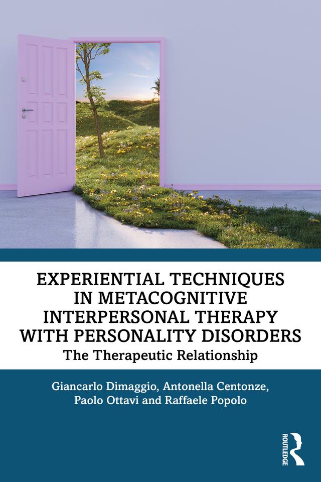 Experiential Techniques in Metacognitive Interpersonal Therapy with Personality Disorders by Antonella Centonze, Giancarlo Dimaggio, Paolo Ottavi, Raffaele Popolo
