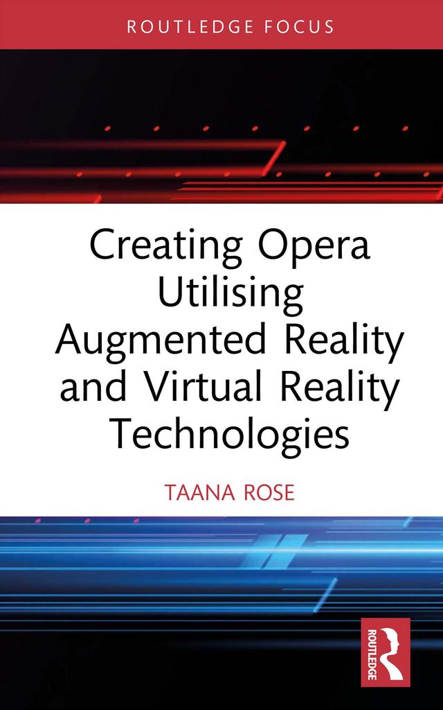 Creating Opera Utilising Augmented Reality and Virtual Reality Technologies by Taana Rose