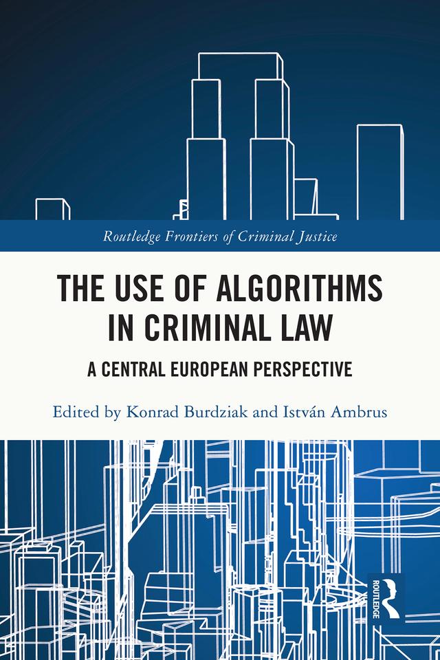 The Use of Algorithms in Criminal Law by István Ambrus, Konrad Burdziak
