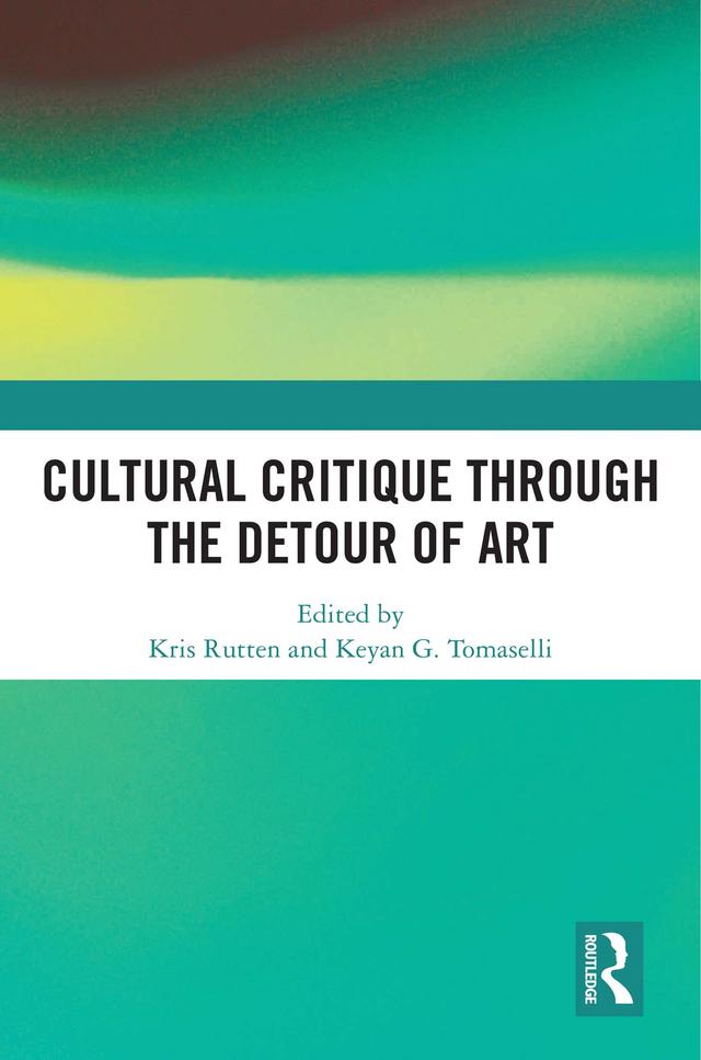 Cultural Critique Through the Detour of Art by Keyan G. Tomaselli, Kris Rutten
