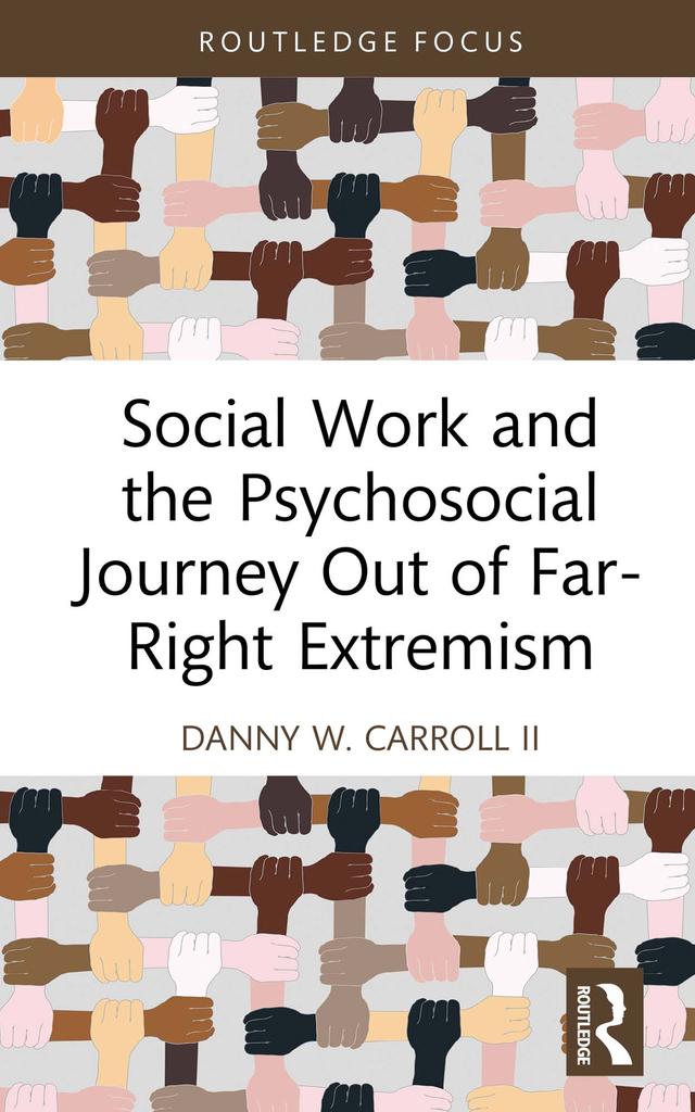 Social Work and the Psychosocial Journey Out of Far-Right Extremism by Danny W. Carroll II