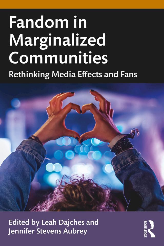 Fandom in Marginalized Communities by Jennifer Stevens Aubrey, Leah Dajches