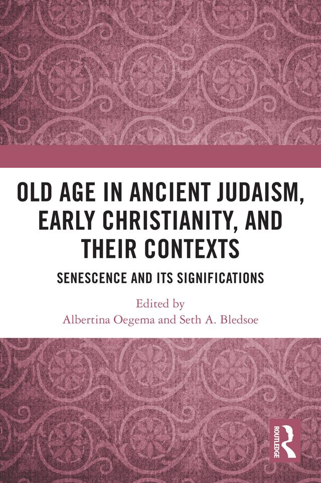 Old Age in Ancient Judaism, Early Christianity, and Their Contexts by Albertina Oegema, Seth A. Bledsoe