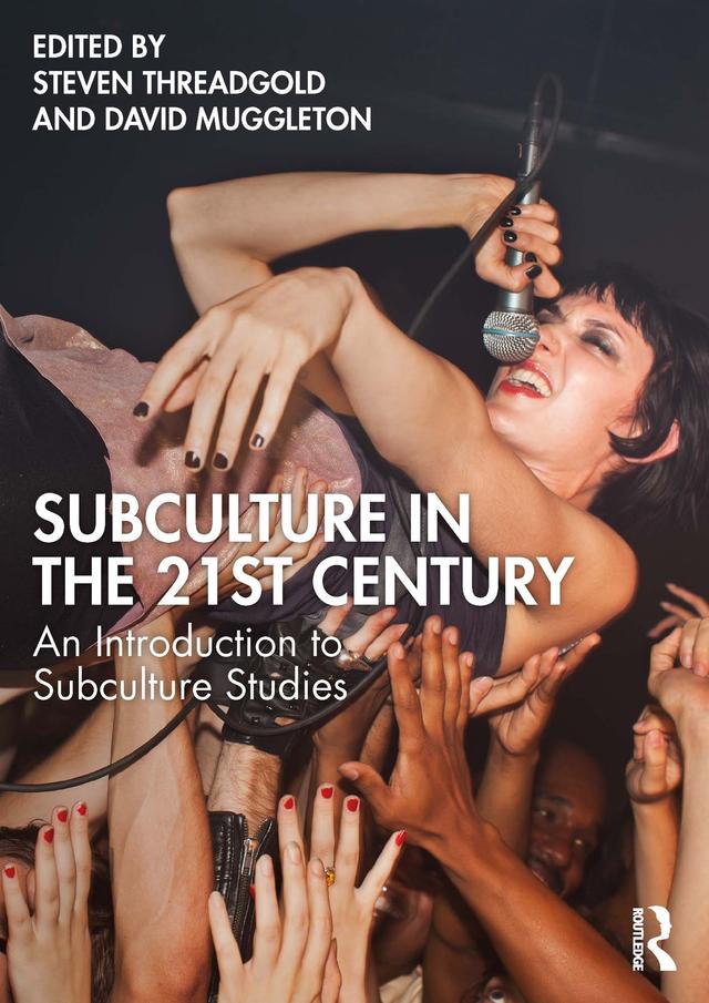 Subculture in the 21st Century by David Muggleton, Steven Threadgold