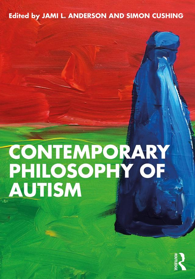 Contemporary Philosophy of Autism by Jami L. Anderson, Simon Cushing