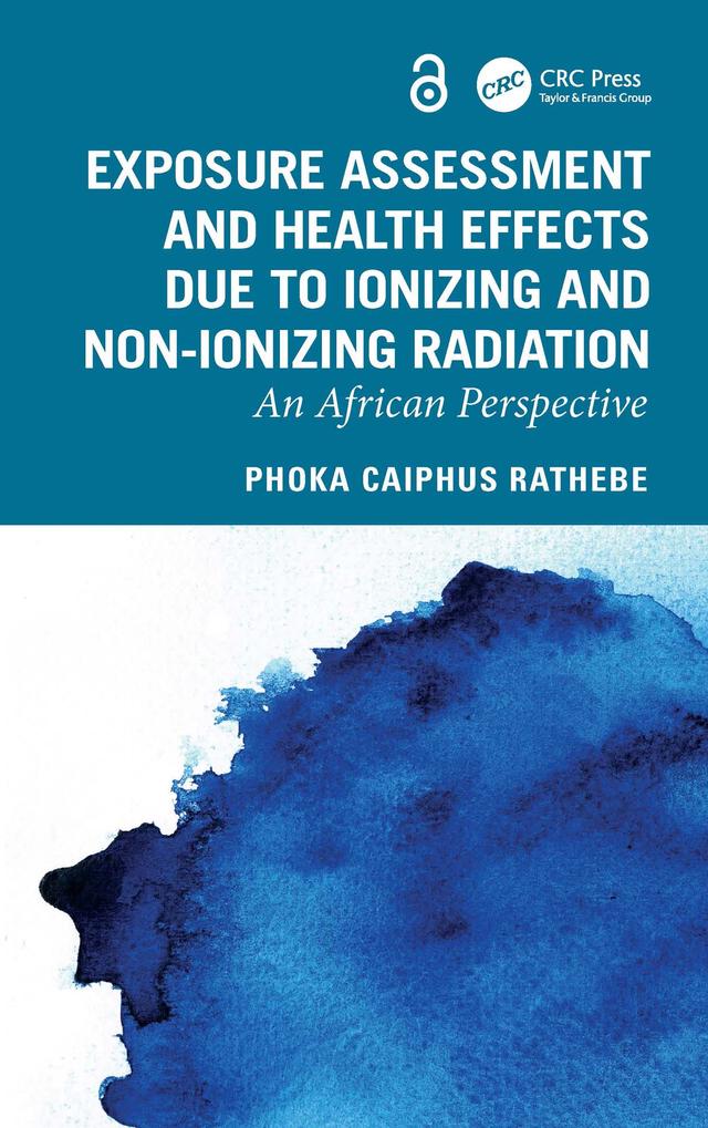 Exposure Assessment and Health Effects Due to Ionizing and Non-Ionizing Radiation by Phoka Caiphus Rathebe