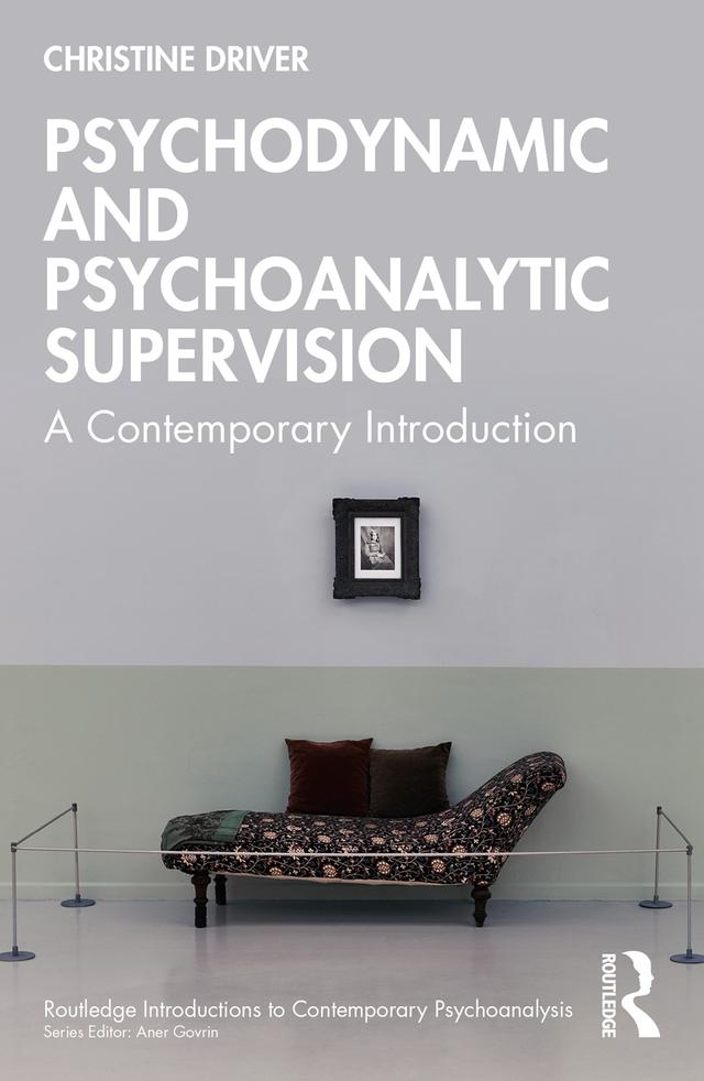 Psychodynamic and Psychoanalytic Supervision by Christine Driver