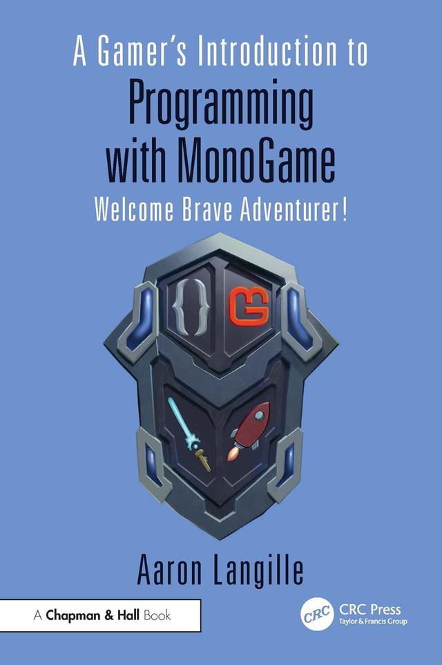A Gamer's Introduction to Programming with MonoGame by Aaron Langille