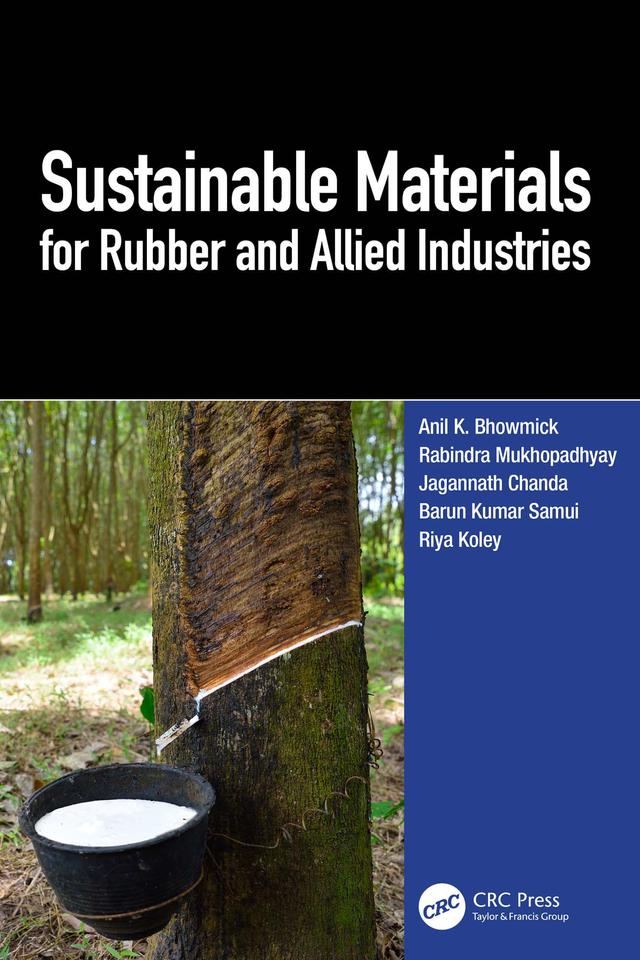 Sustainable Materials for Rubber and Allied Industries by Anil K. Bhowmick, Barun Kumar Samui, Jagannath Chanda, Rabindra Mukhopadhyay, Riya Koley