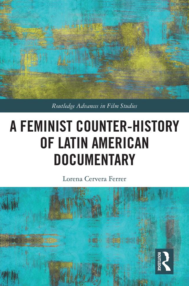 A Feminist Counter-History of Latin American Documentary by Lorena Cervera Ferrer