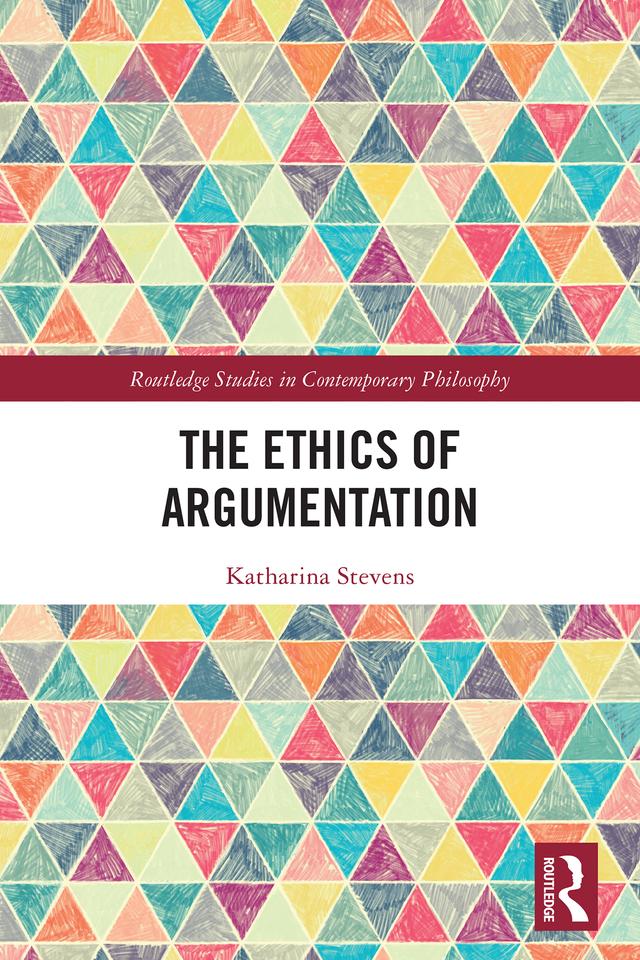 The Ethics of Argumentation by Katharina Stevens