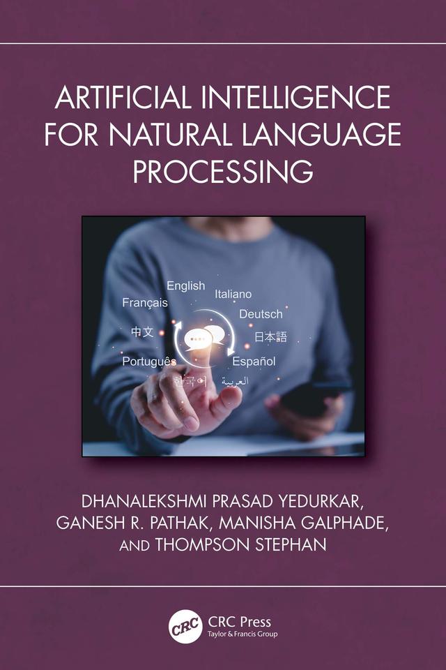 Artificial Intelligence for Natural Language Processing by Dhanalekshmi Prasad Yedurkar, Ganesh R. Pathak, Manisha Galphade, Thompson Stephan
