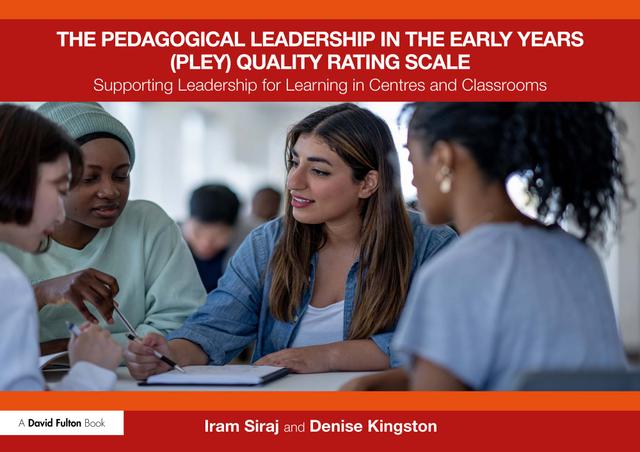 The Pedagogical Leadership in the Early Years (PLEY) Quality Rating Scale by Denise Kingston, Iram Siraj