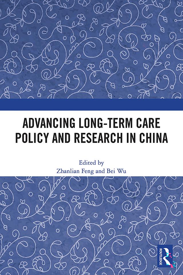Advancing Long-Term Care Policy and Research in China by Bei Wu, Zhanlian Feng