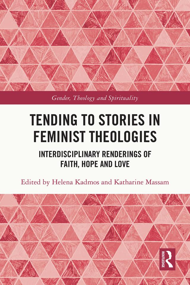 Tending to Stories in Feminist Theologies by Helena Kadmos, Katharine Massam
