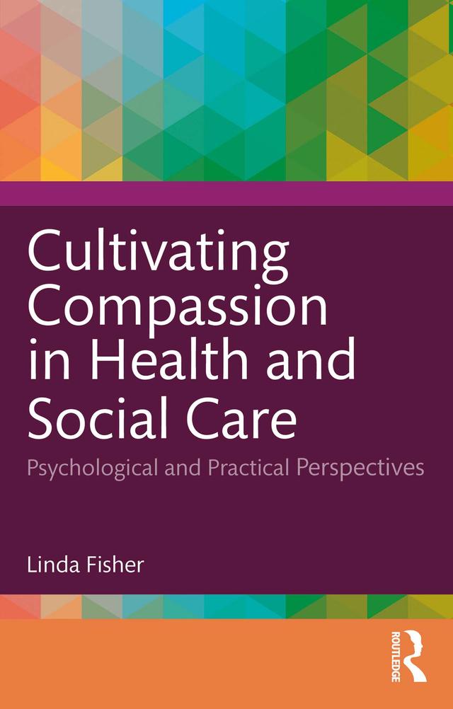 Cultivating Compassion in Health and Social Care by Linda Fisher