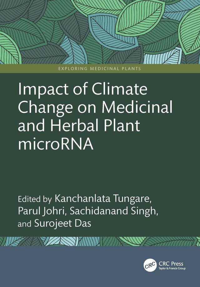 Impact of Climate Change on Medicinal and Herbal Plant microRNA by Kanchanlata Tungare, Parul Johri, Sachidanand Singh, Surojeet Das