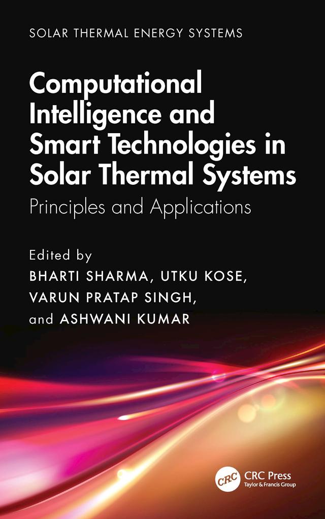 Computational Intelligence, and Smart Technologies in Solar Thermal Systems by Ashwani Kumar, Bharti Sharma, Utku Kose, Varun Pratap Singh