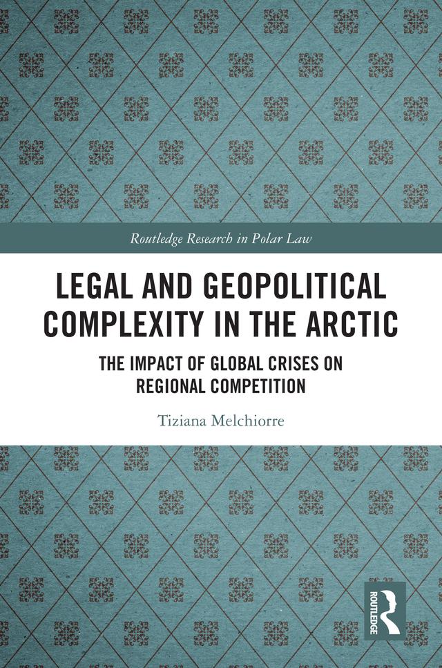 Legal and Geopolitical Complexity in the Arctic by Tiziana Melchiorre