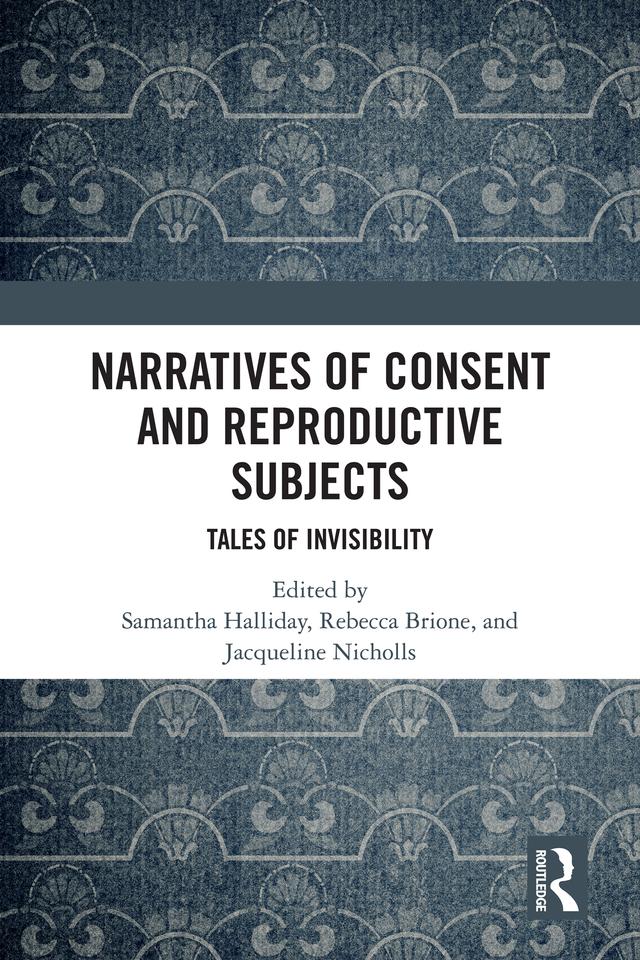Narratives of Consent and Reproductive Subjects by Jacqueline Nicholls, Rebecca Brione, Samantha Halliday