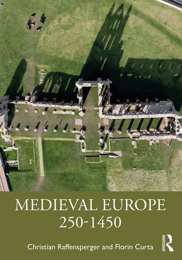 Medieval Europe 250-1450 by Christian Raffensperger, Florin Curta