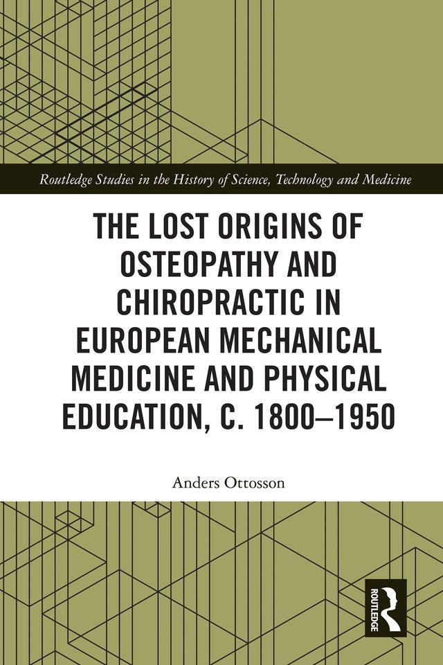 The Lost Origins of Osteopathy and Chiropractic in European Mechanical Medicine by Anders Ottosson