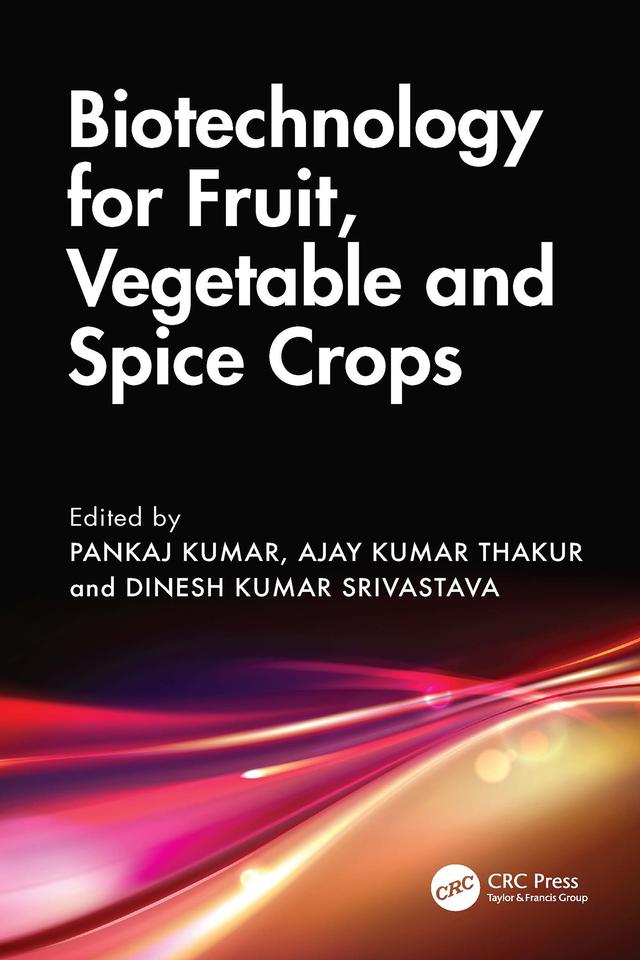 Biotechnology for Fruit, Vegetable and Spice Crops by Ajay Kumar Thakur, Dinesh Kumar Srivastava, Pankaj Kumar