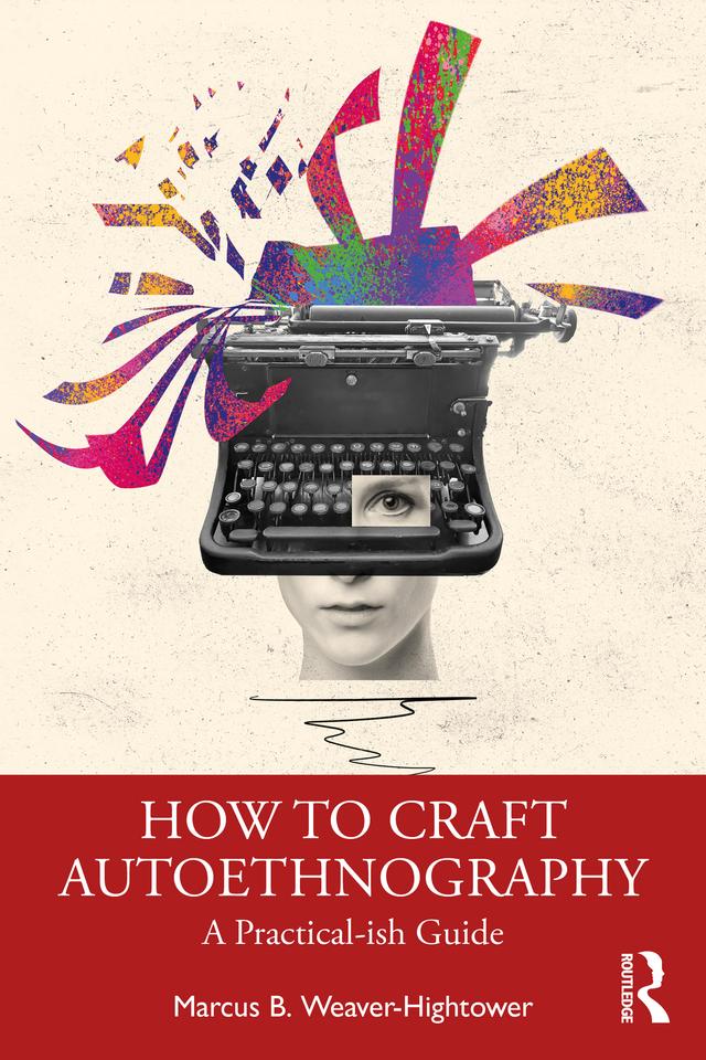 How to Craft Autoethnography by Marcus B. Weaver-Hightower