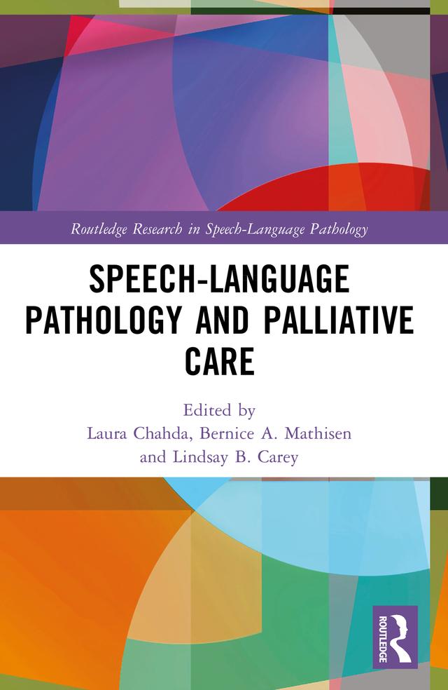 Speech-Language Pathology and Palliative Care by Bernice A. Mathisen, Laura Chahda, Lindsay B. Carey