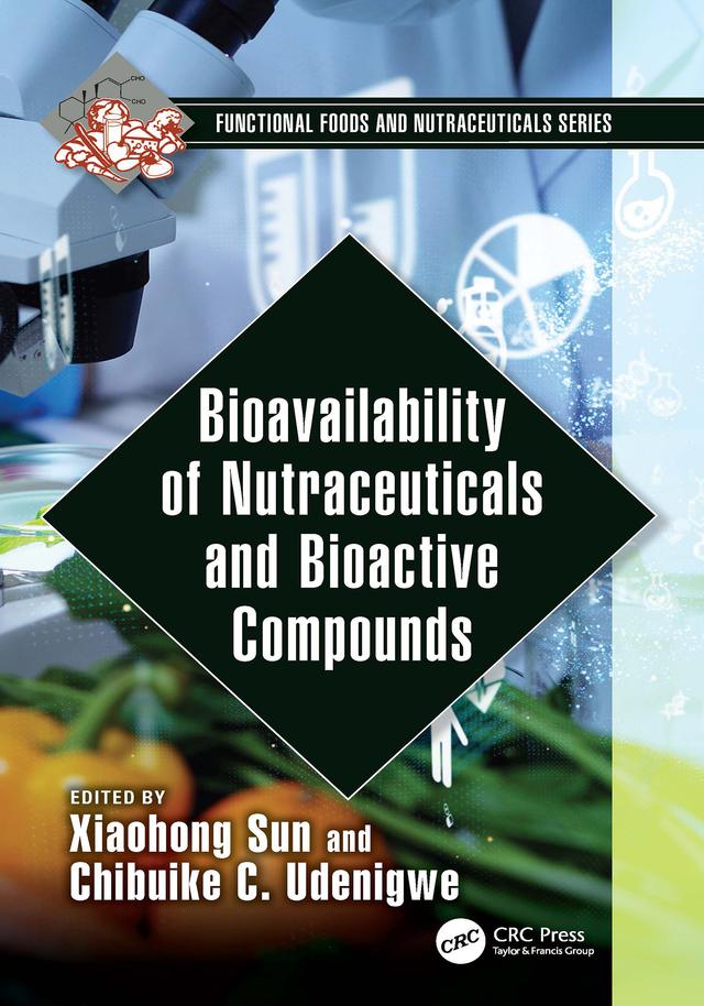 Bioavailability of Nutraceuticals and Bioactive Compounds by Chibuike Udenigwe, Xiaohong Sun