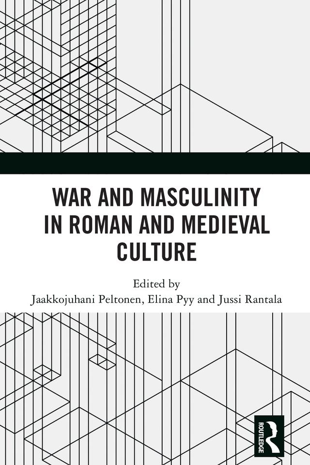 War and Masculinity in Roman and Medieval Culture by Elina Pyy, Jaakkojuhani Peltonen, Jussi Rantala