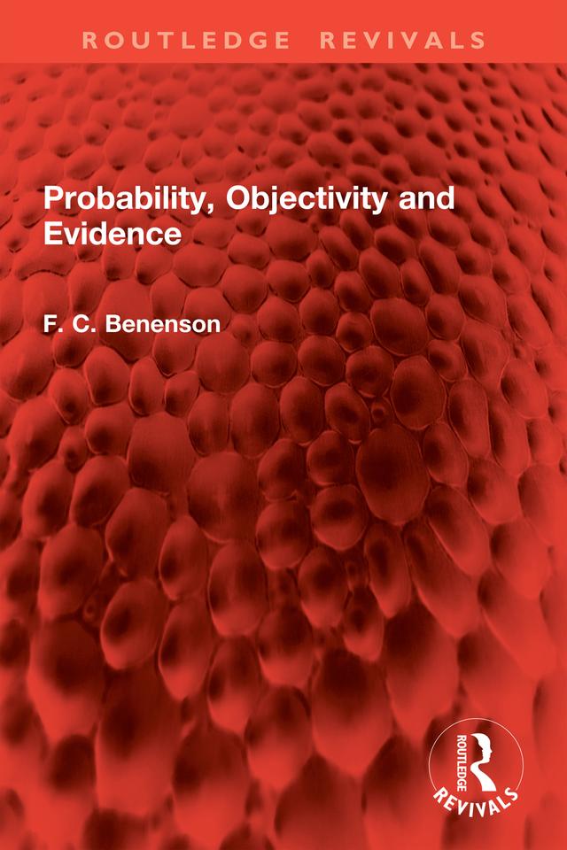 Probability, Objectivity and Evidence by F. C. Benenson