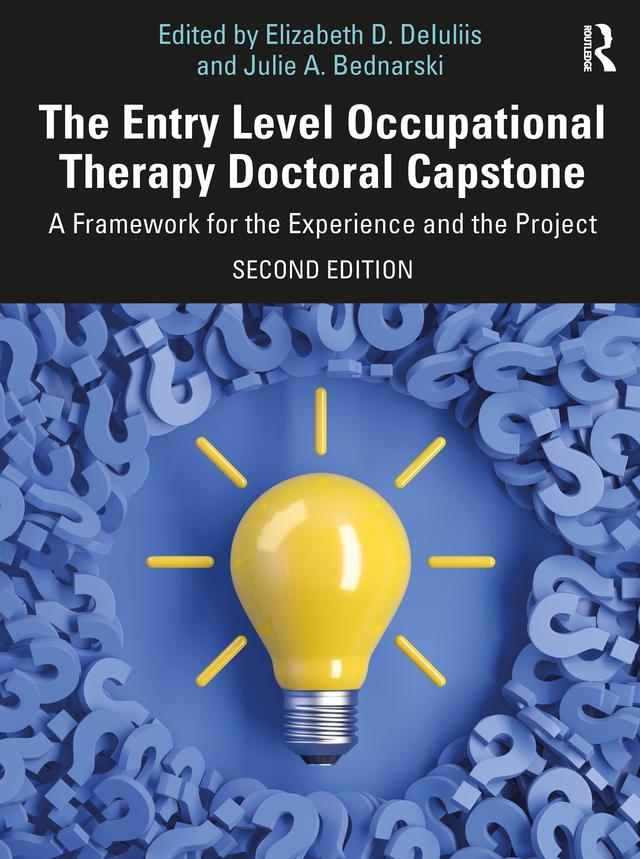 The Entry Level Occupational Therapy Doctoral Capstone by Elizabeth D. DeIuliis, Julie A. Bednarski