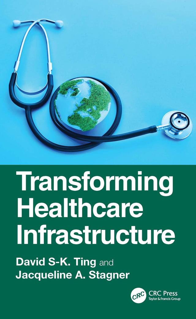 Transforming Healthcare Infrastructure by David S-K. Ting, Jacqueline A. Stagner