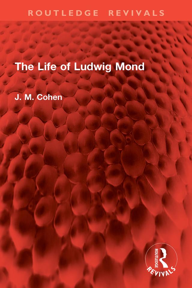 The Life of Ludwig Mond by J. M. Cohen