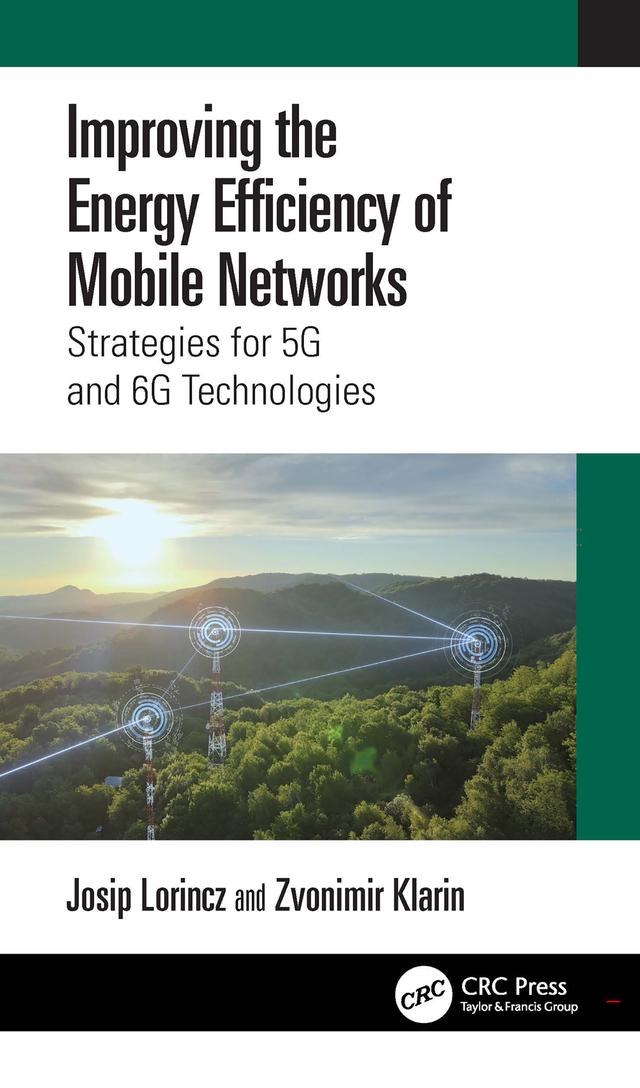 Improving the Energy Efficiency of Mobile Networks by Josip Lorincz, Zvonimir Klarin