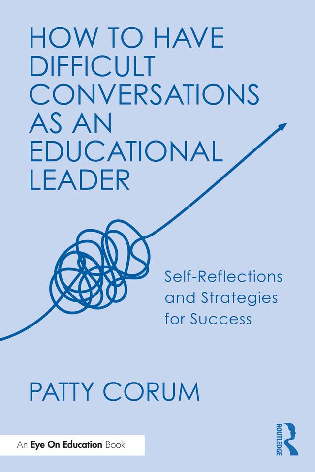 How to Have Difficult Conversations as an Educational Leader by Patty Corum