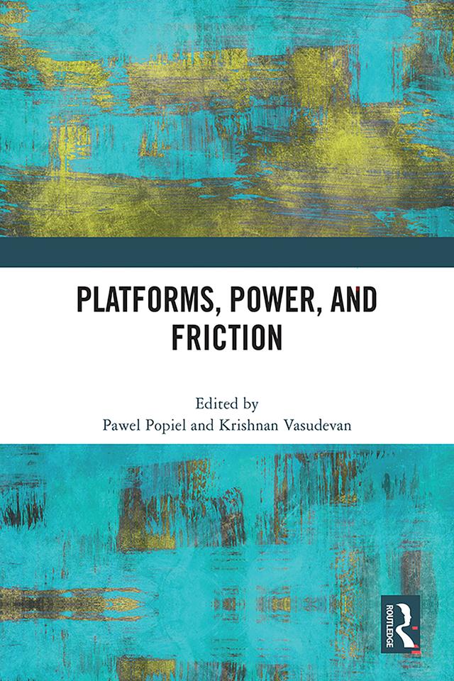 Platforms, Power, and Friction by Krishnan Vasudevan, Pawel Popiel