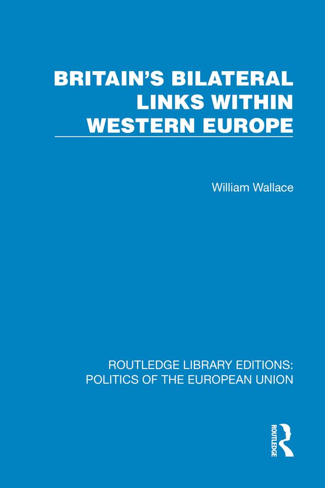 Britain's Bilateral Links Within Western Europe by William Wallace