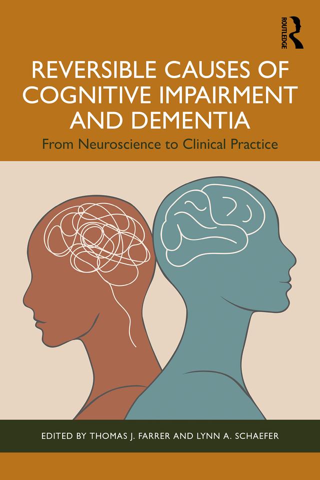Reversible Causes of Cognitive Impairment and Dementia by Lynn A. Schaefer, Thomas J. Farrer