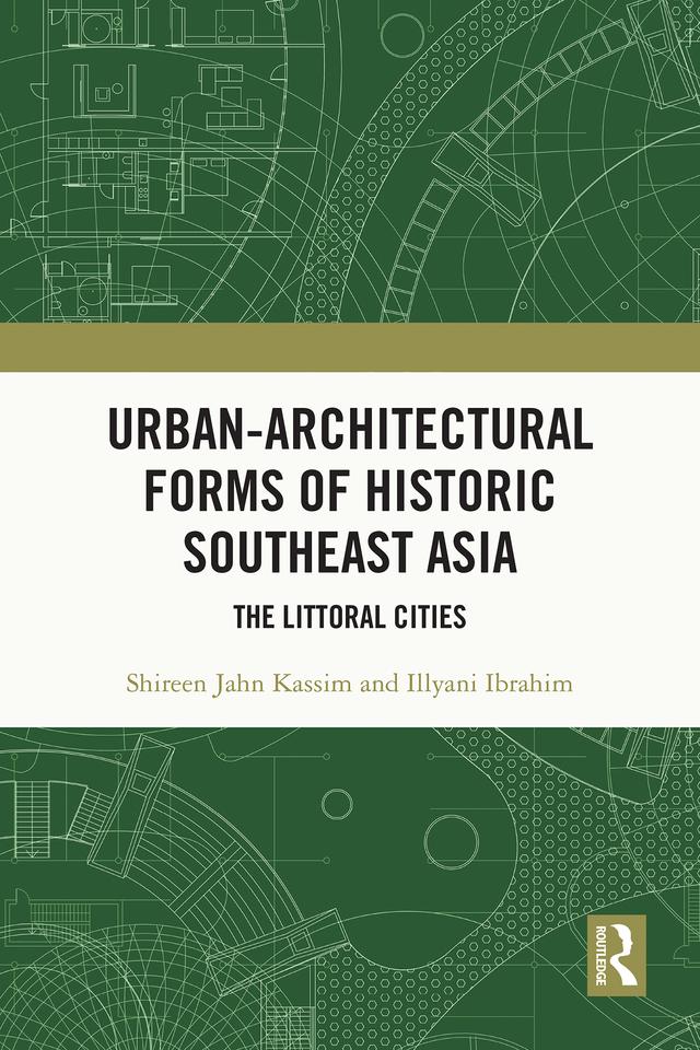 Urban-Architectural Forms of Historic Southeast Asia by Illyani Ibrahim, Shireen Jahn Kassim