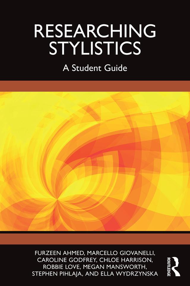 Researching Stylistics by Caroline Godfrey, Chloe Harrison, Ella Wydrzynska, Furzeen Ahmed, Marcello Giovanelli, Megan Mansworth, Robbie Love, Stephen Pihlaja
