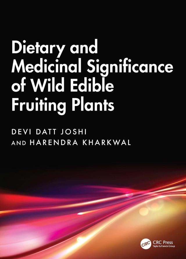 Dietary and Medicinal Significance of Wild Edible Fruiting Plants by Devi Datt Joshi, Harendra Kharkwal