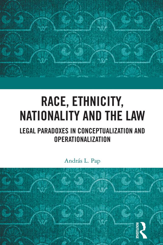 Race, Ethnicity, Nationality and the Law by András L. Pap