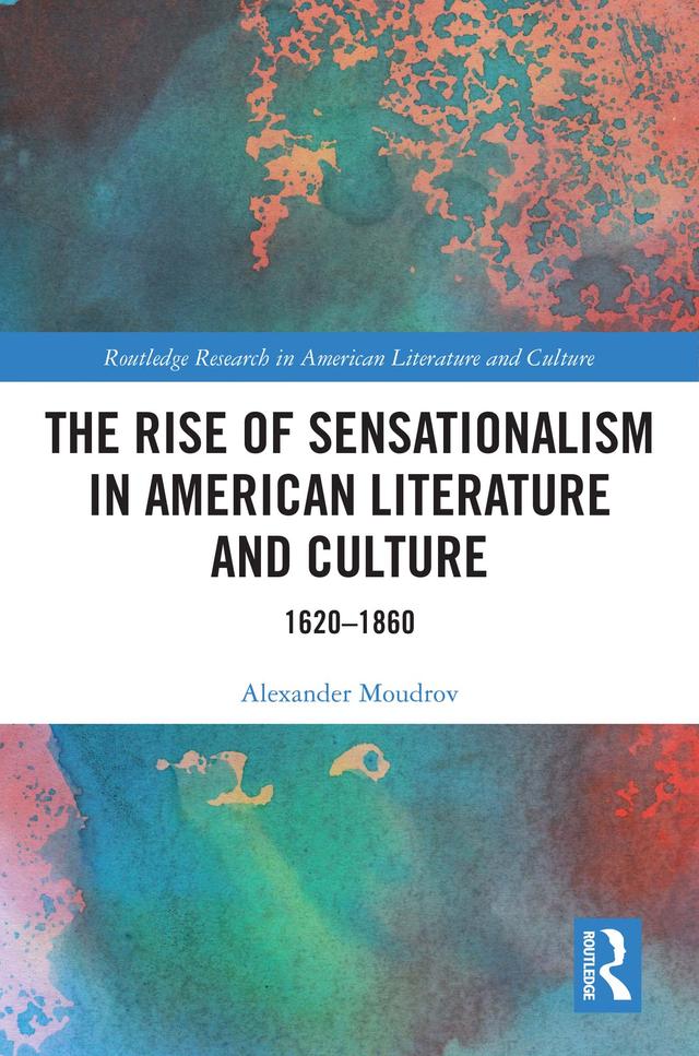 The Rise of Sensationalism in American Literature and Culture by Alexander Moudrov