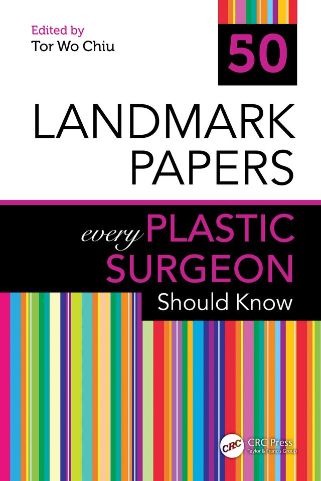 50 Landmark Papers every Plastic Surgeon Should Know by Tor Wo Chiu