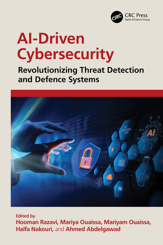 AI-Driven Cybersecurity by Ahmed Abdelgawad, Haïfa Nakouri, Hooman Razavi, Mariyam Ouaissa, Mariya Ouaissa