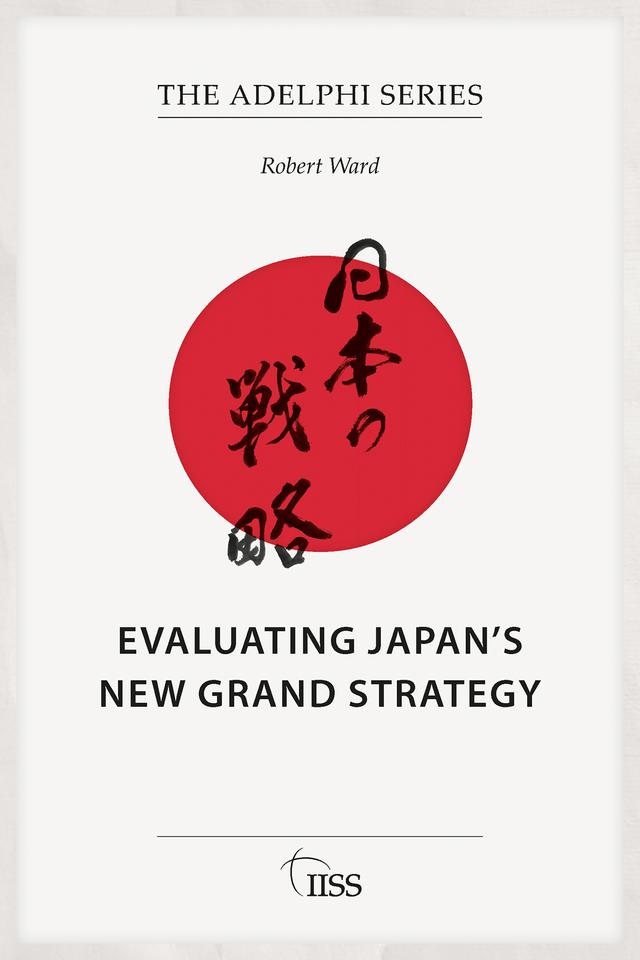 Evaluating Japan’s New Grand Strategy by Robert Ward