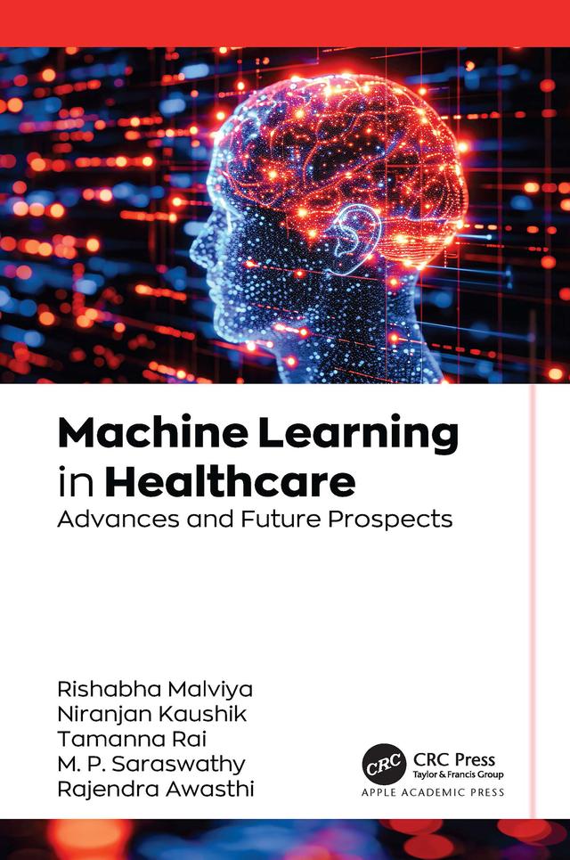 Machine Learning in Healthcare by M. P. Saraswathy, Niranjan Kaushik, Rajendra Awasthi, Rishabha Malviya, Tamanna Rai