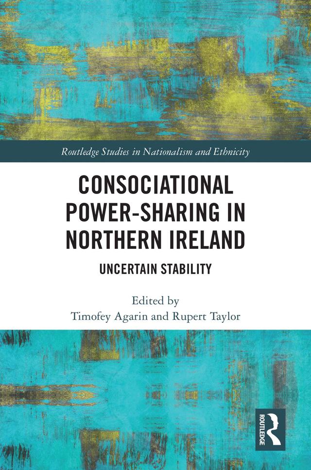 Consociational Power-Sharing in Northern Ireland by Rupert Taylor, Timofey Agarin